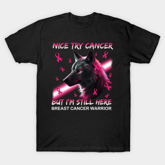 Wolf Nice Try Cancer But I'm Still Here T-Shirt by ladonna marchand